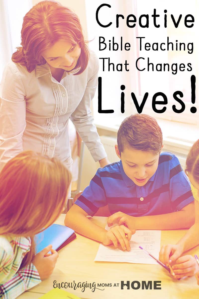 Creative Bible Teaching that Changes Lives. How to be an effective Bible teacher and not just fill a time slot for Sunday school without changing lives.